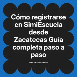 Cómo registrarse en SimiEscuela: Guía paso a paso desde Zacatecas