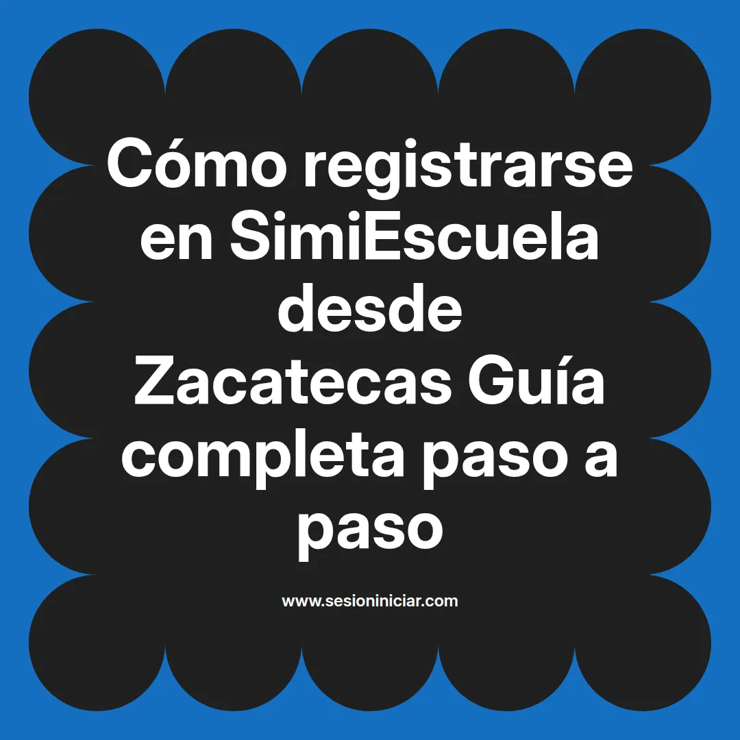 Cómo registrarse en SimiEscuela: Guía paso a paso desde Zacatecas