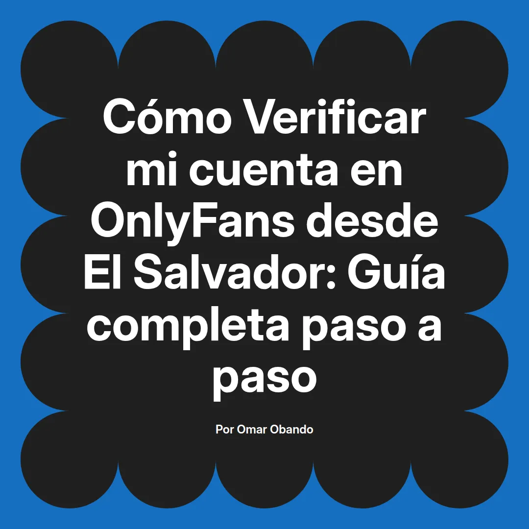 Verificar mi cuenta en OnlyFans desde El Salvador: Guía completa paso a paso