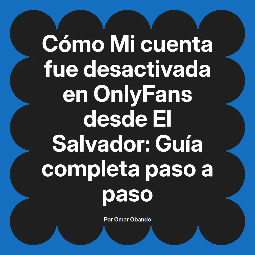 Mi cuenta fue desactivada en OnlyFans desde El Salvador: Guía completa paso a paso