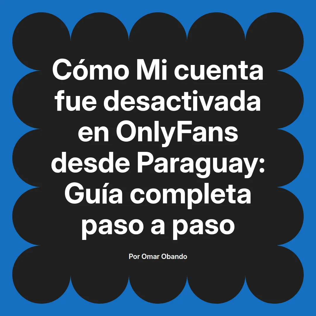 Mi cuenta fue desactivada en OnlyFans desde Paraguay: Guía completa paso a paso
