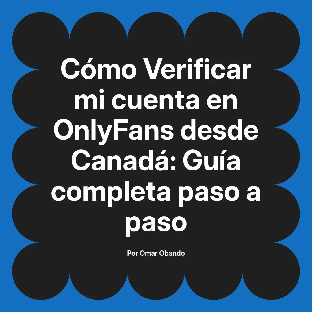 Verificar mi cuenta en OnlyFans desde Canadá: Guía completa paso a paso