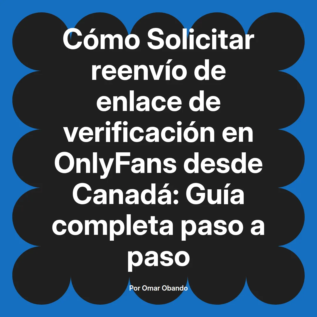 Solicitar reenvío de enlace de verificación en OnlyFans desde Canadá: Guía completa paso a paso