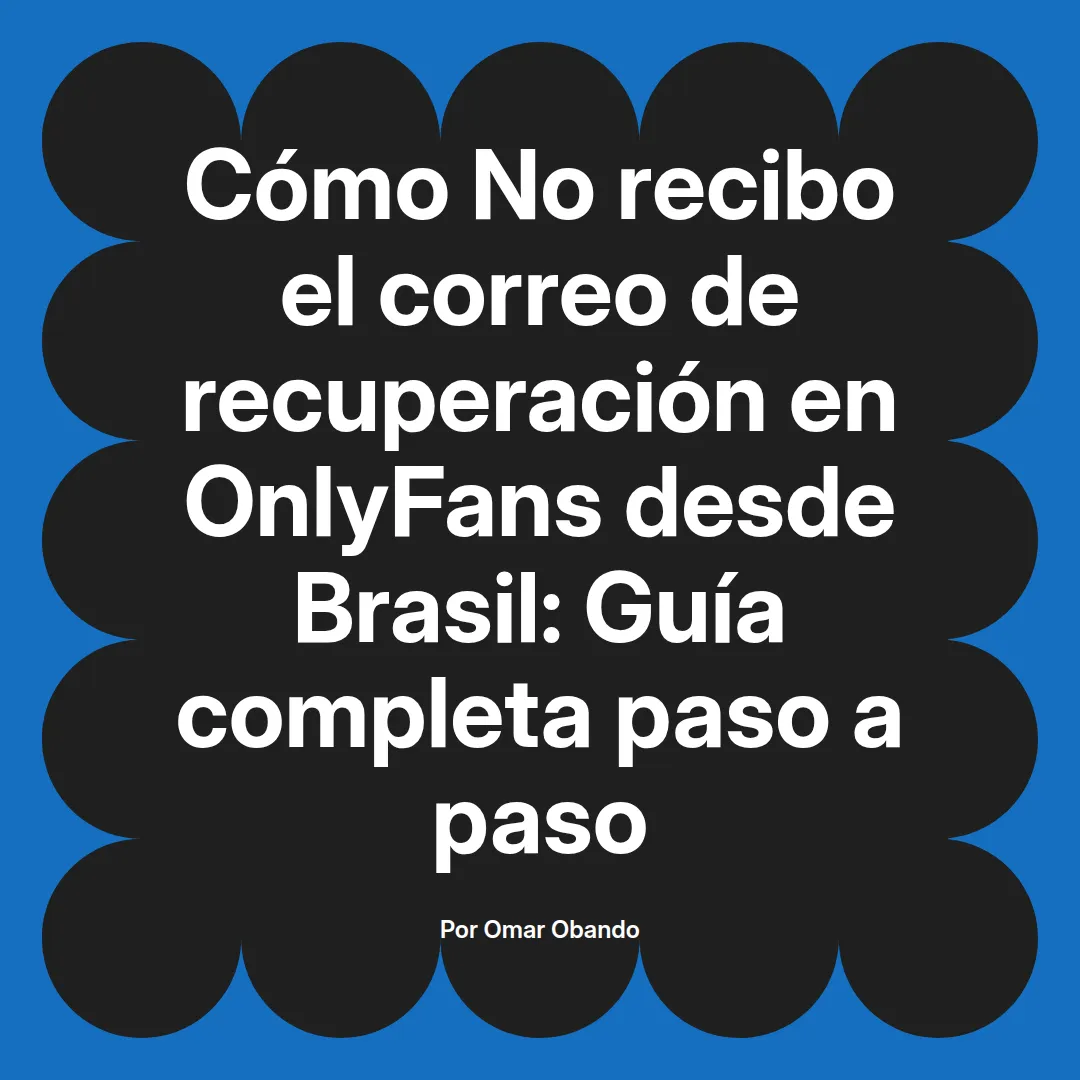 No recibo el correo de recuperación en OnlyFans desde Brasil: Guía completa paso a paso