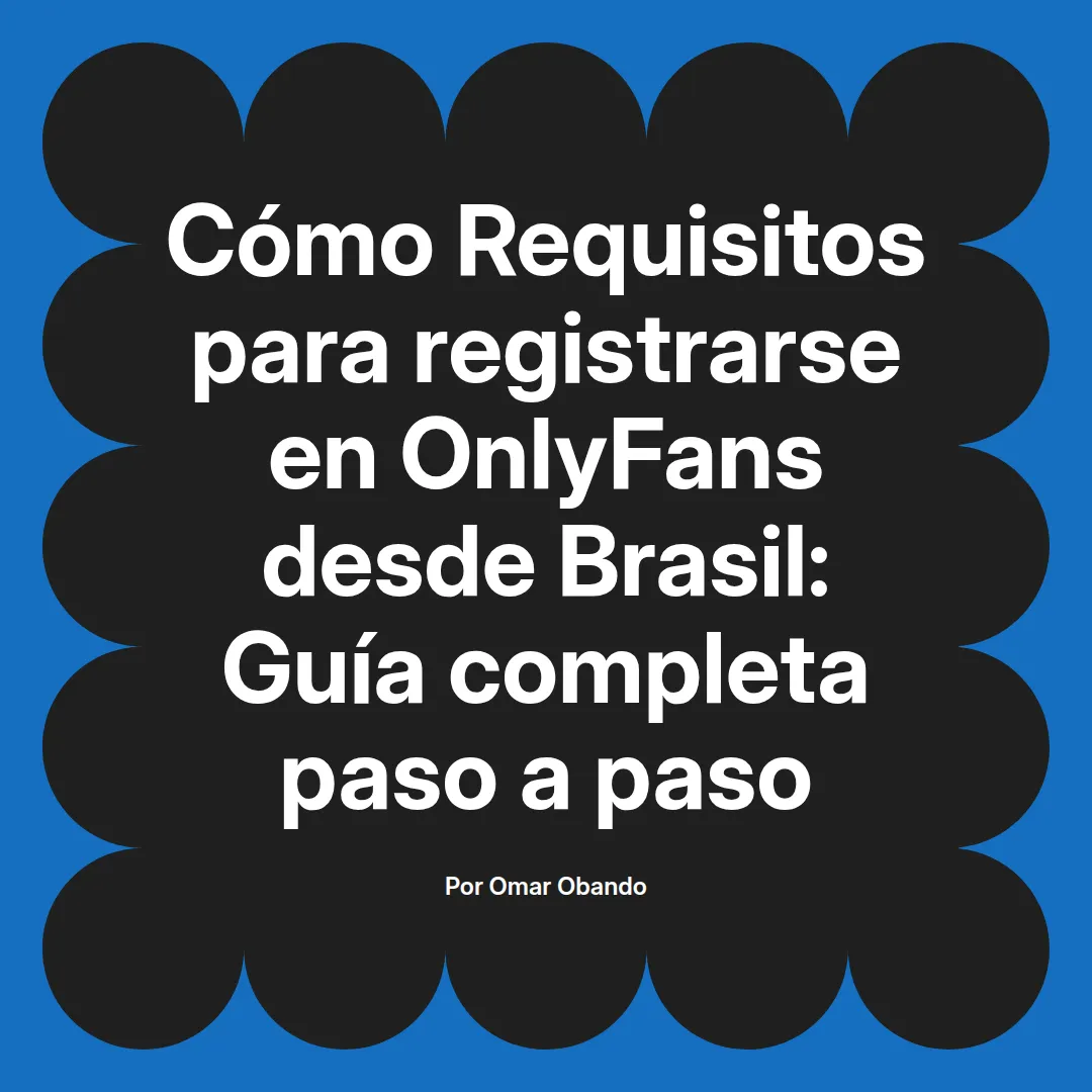 Requisitos para registrarse en OnlyFans desde Brasil: Guía completa paso a paso