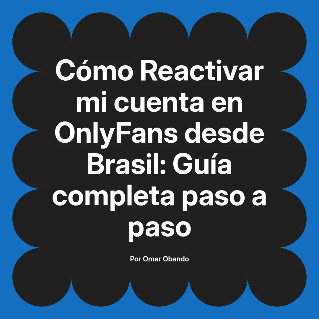 Reactivar mi cuenta en OnlyFans desde Brasil: Guía completa paso a paso