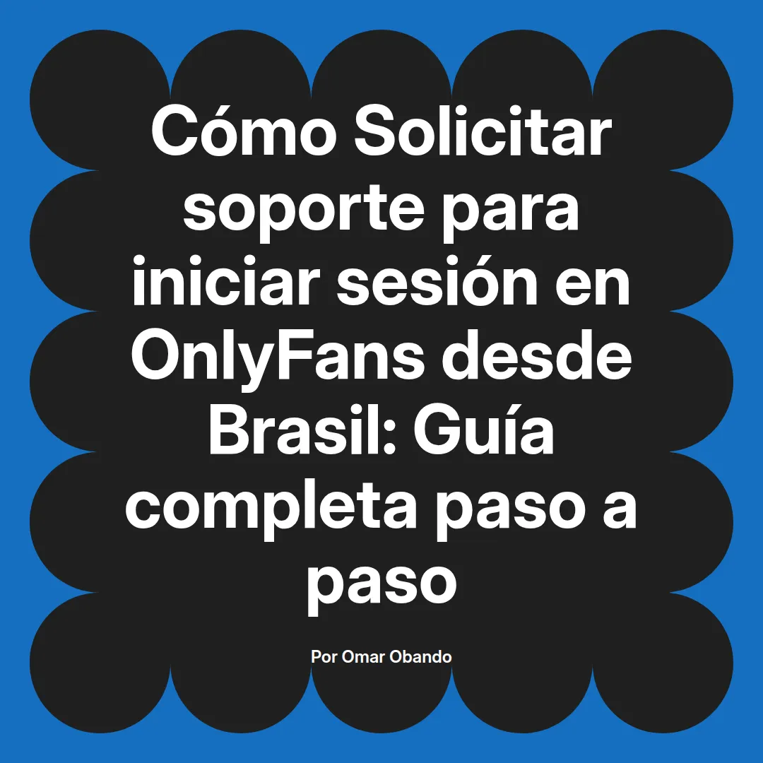 Solicitar soporte para iniciar sesión en OnlyFans desde Brasil: Guía completa paso a paso