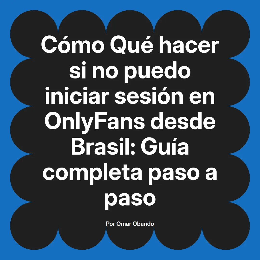 Qué hacer si no puedo iniciar sesión en OnlyFans desde Brasil: Guía completa paso a paso