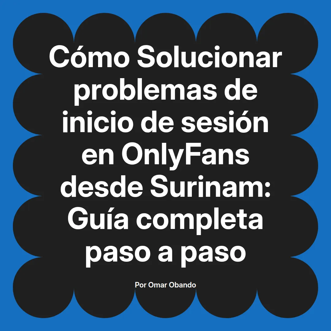 Solucionar problemas de inicio de sesión en OnlyFans desde Surinam: Guía completa paso a paso
