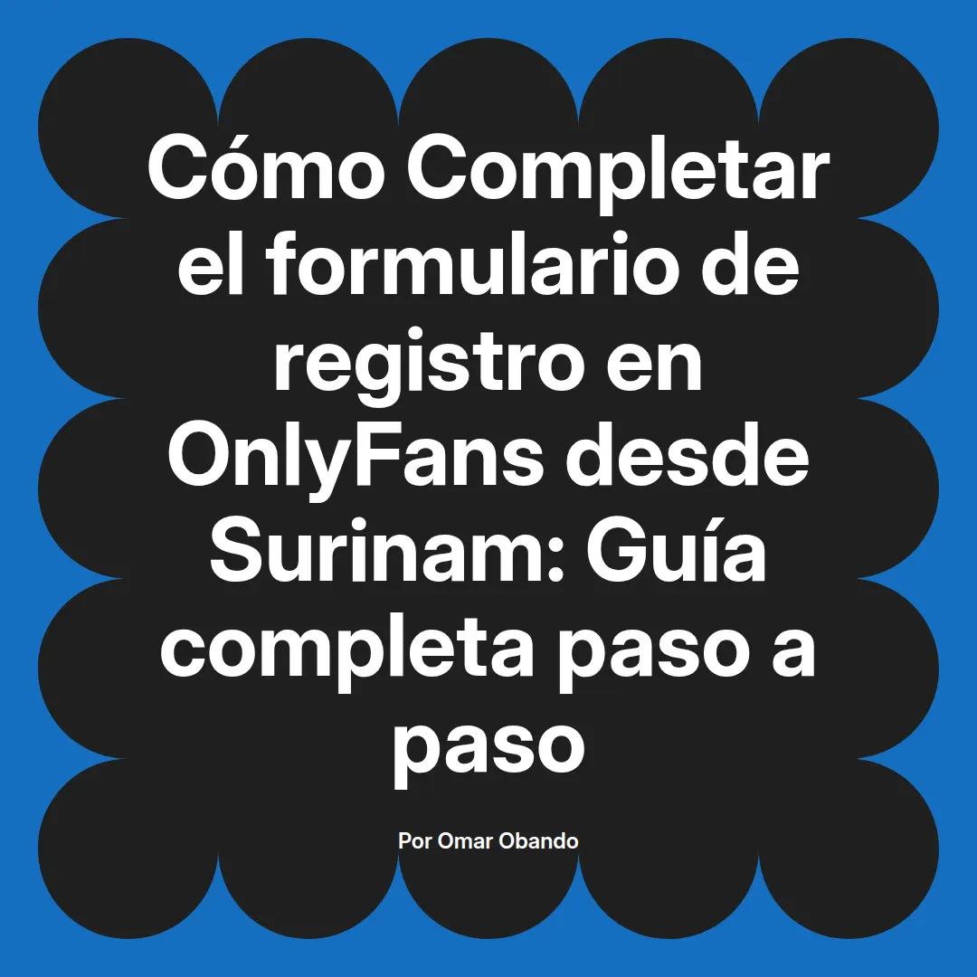 Completar el formulario de registro en OnlyFans desde Surinam: Guía completa paso a paso