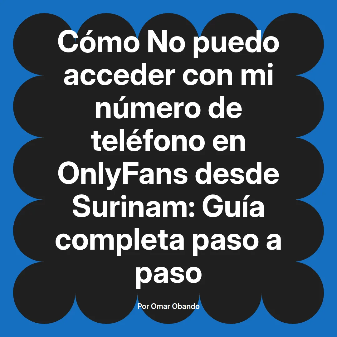 No puedo acceder con mi número de teléfono en OnlyFans desde Surinam: Guía completa paso a paso