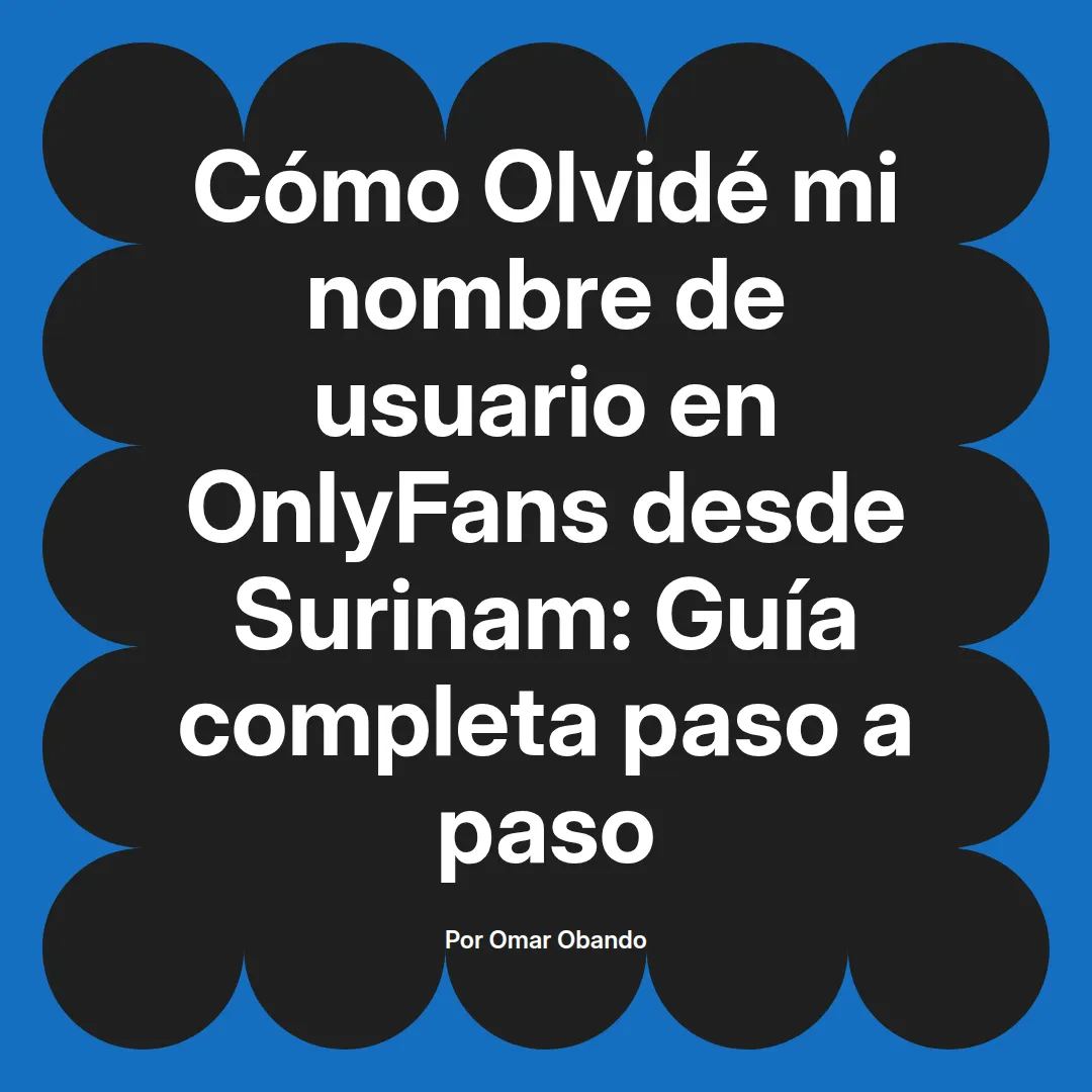 Olvidé mi nombre de usuario en OnlyFans desde Surinam: Guía completa paso a paso
