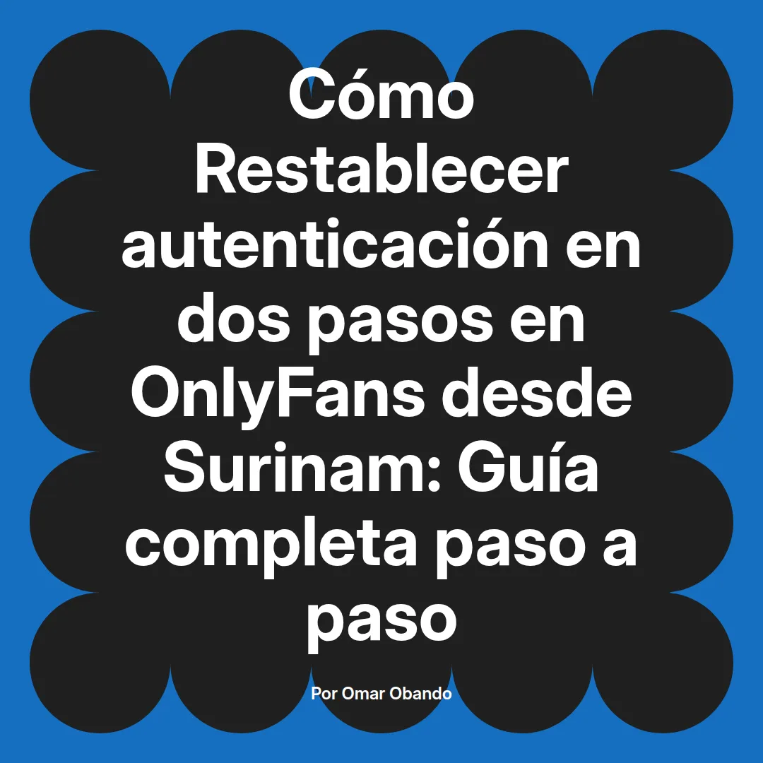 Restablecer autenticación en dos pasos en OnlyFans desde Surinam: Guía completa paso a paso