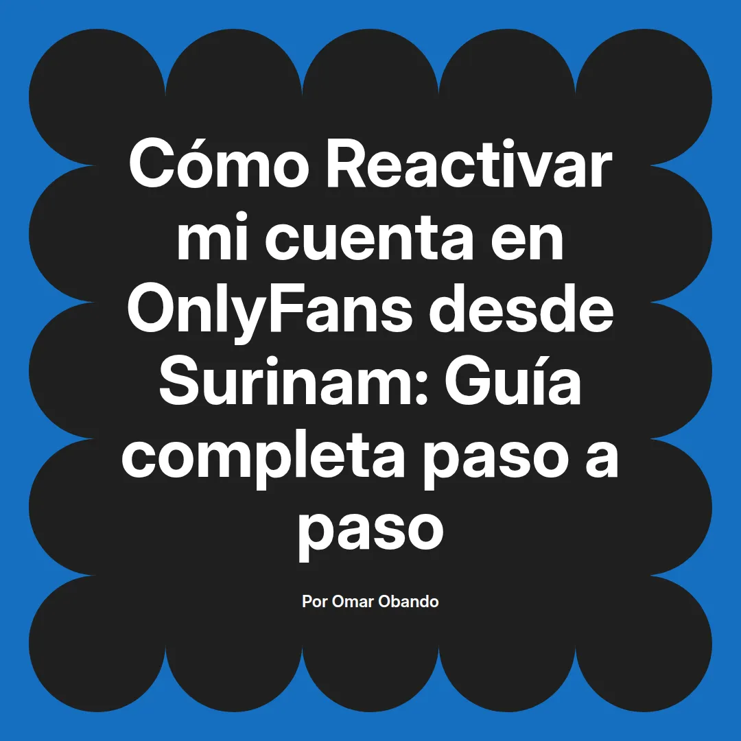 Reactivar mi cuenta en OnlyFans desde Surinam: Guía completa paso a paso