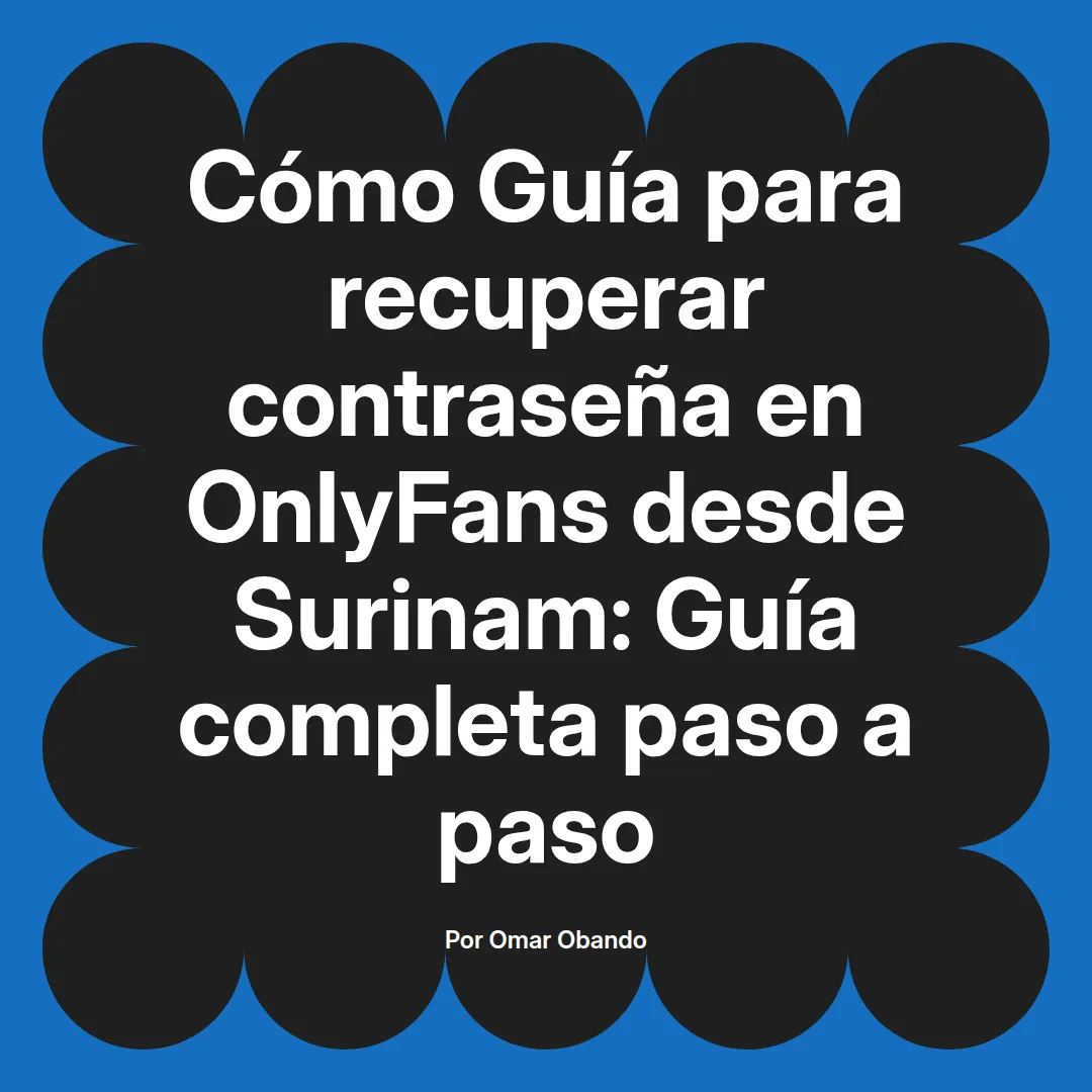 Guía para recuperar contraseña en OnlyFans desde Surinam: Guía completa paso a paso