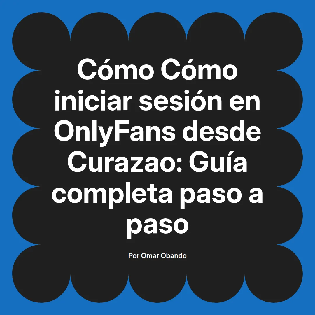 Cómo iniciar sesión en OnlyFans desde Curazao: Guía completa paso a paso
