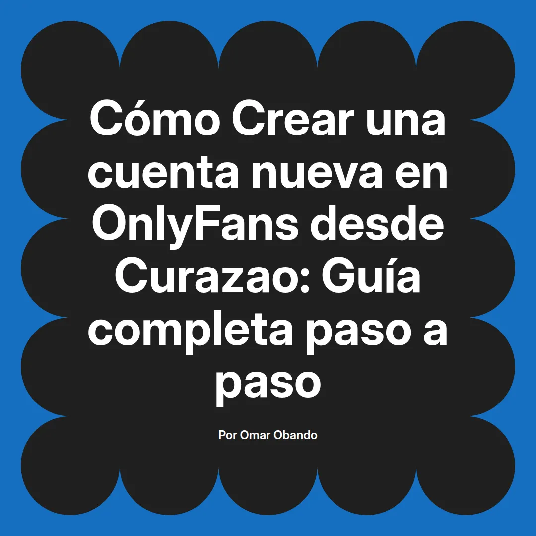 Crear una cuenta nueva en OnlyFans desde Curazao: Guía completa paso a paso