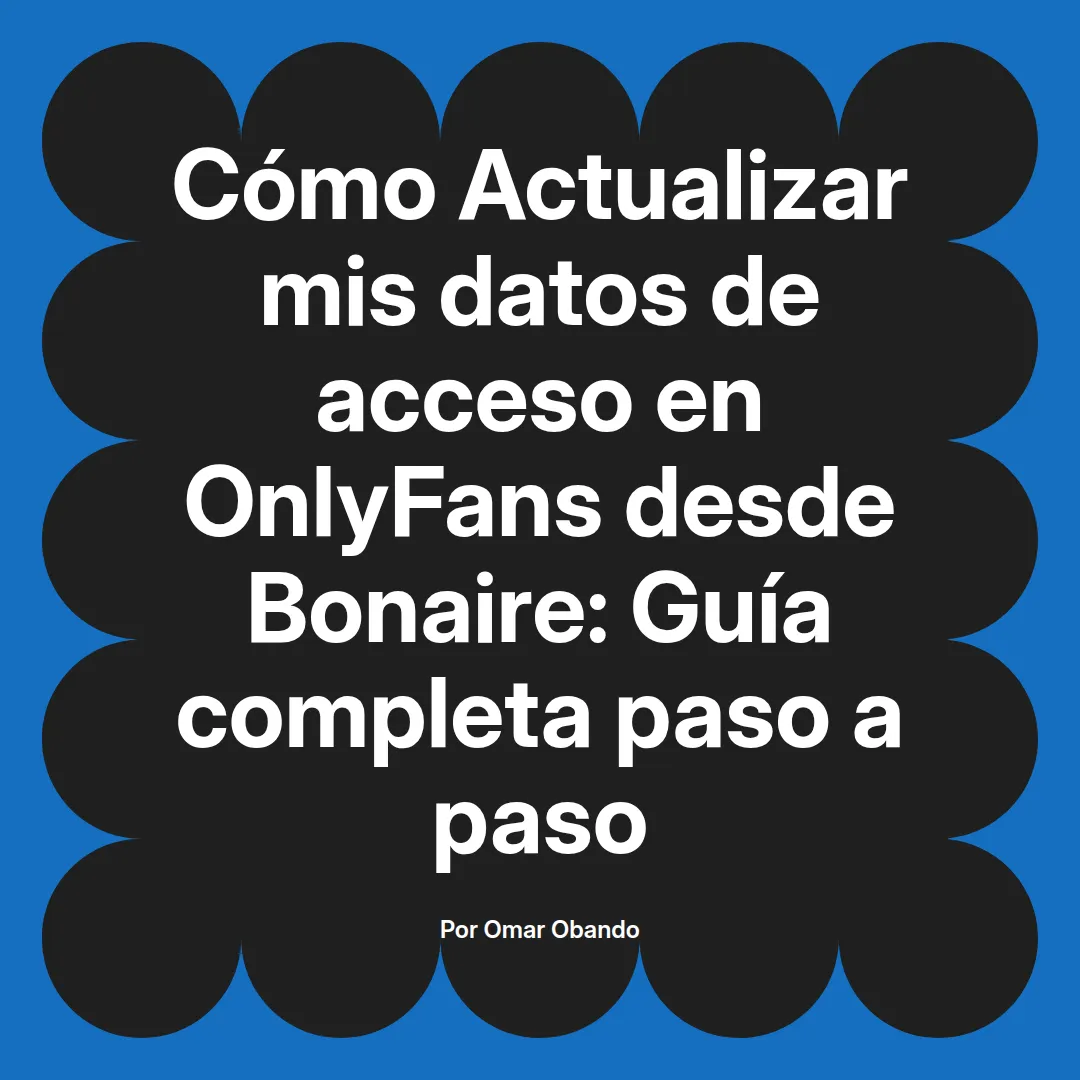 Actualizar mis datos de acceso en OnlyFans desde Bonaire: Guía completa paso a paso
