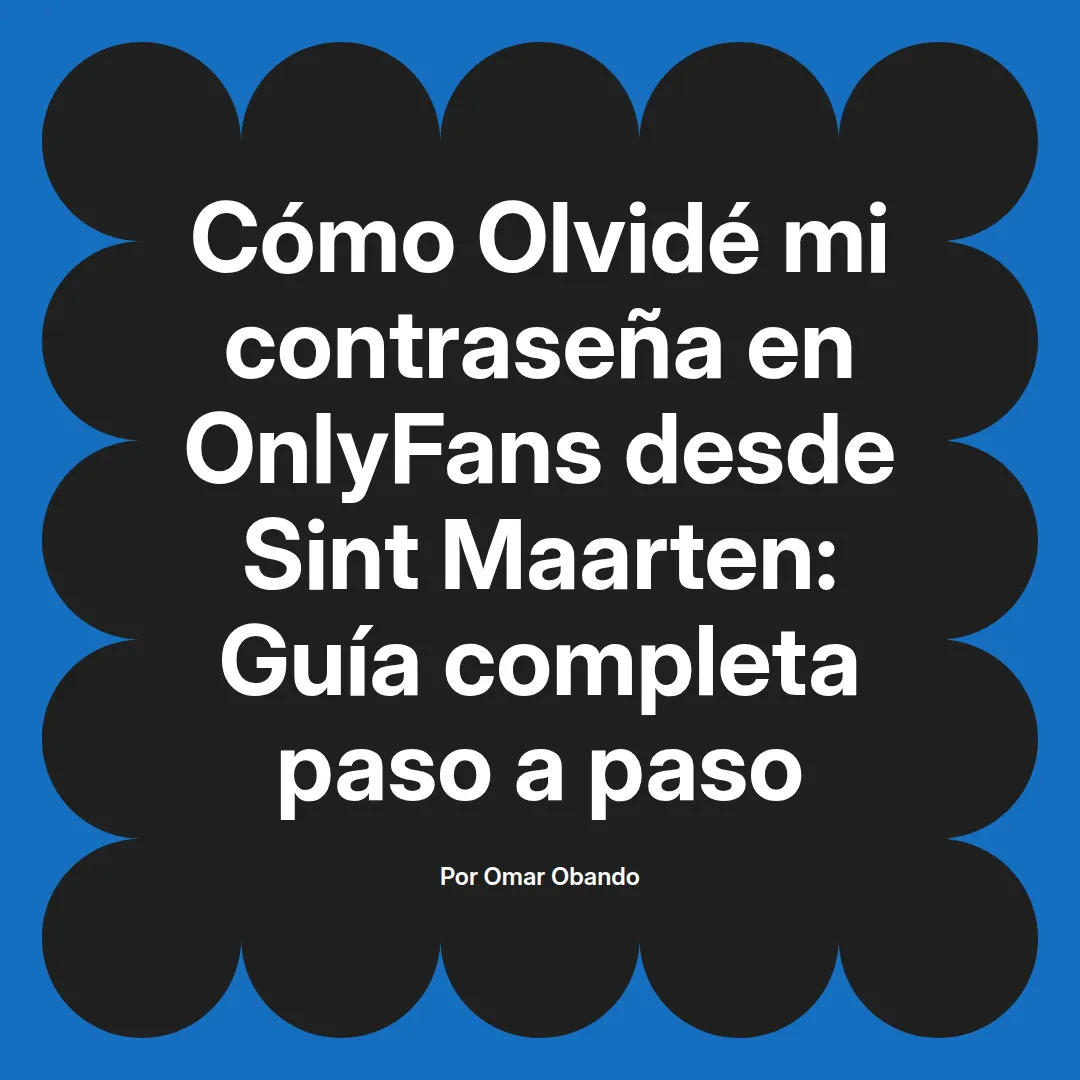 Olvidé mi contraseña en OnlyFans desde Sint Maarten: Guía completa paso a paso