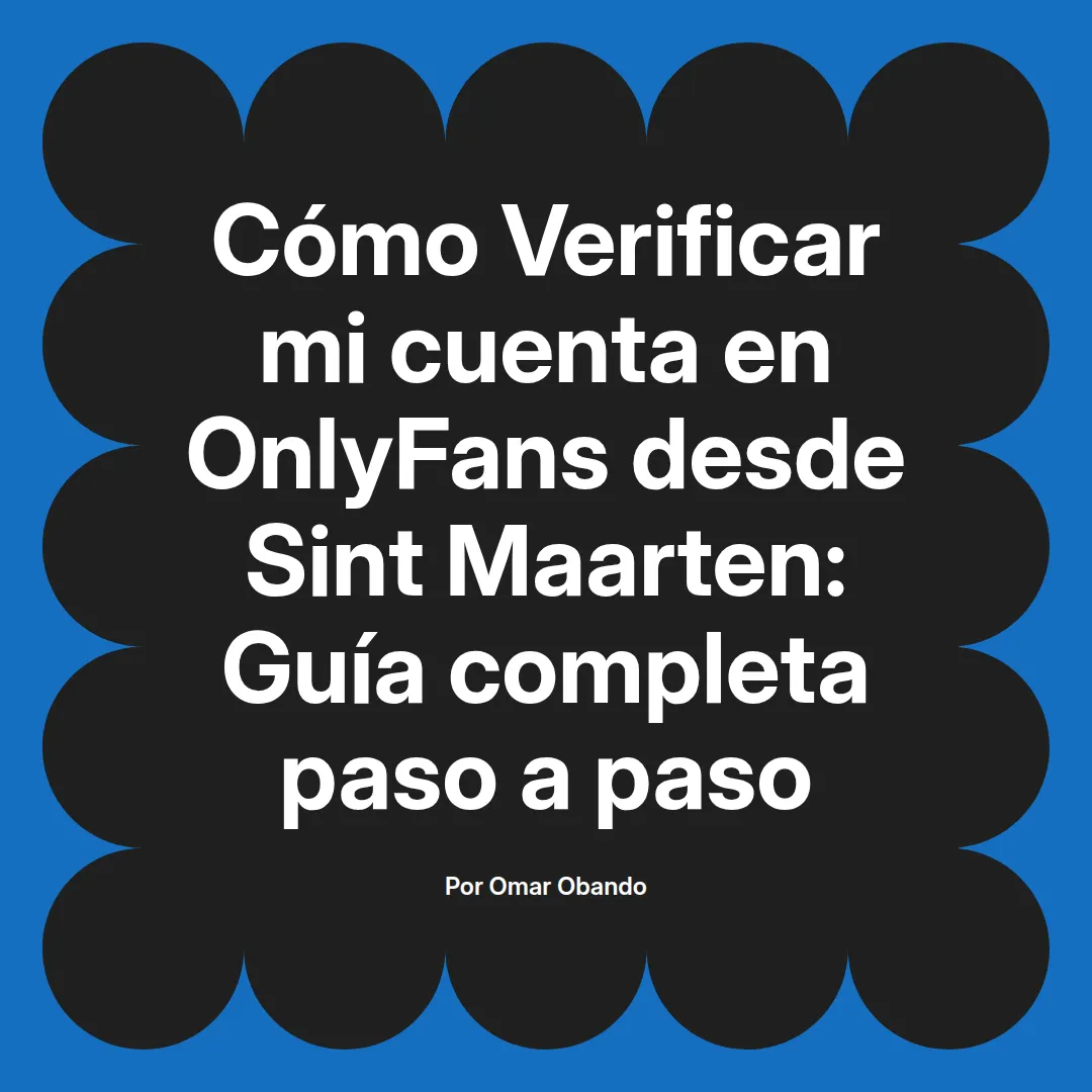 Verificar mi cuenta en OnlyFans desde Sint Maarten: Guía completa paso a paso