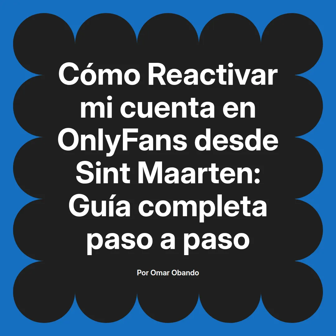 Reactivar mi cuenta en OnlyFans desde Sint Maarten: Guía completa paso a paso