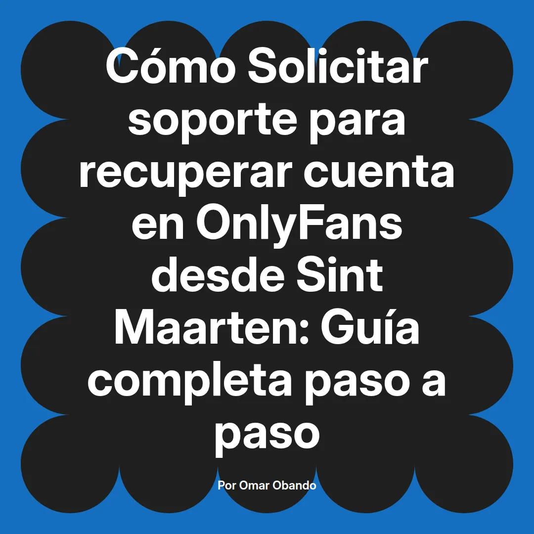 Solicitar soporte para recuperar cuenta en OnlyFans desde Sint Maarten: Guía completa paso a paso