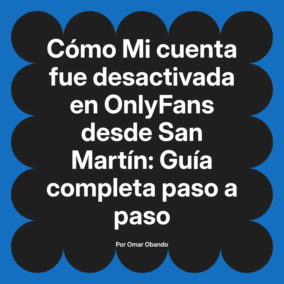 Mi cuenta fue desactivada en OnlyFans desde San Martín: Guía completa paso a paso