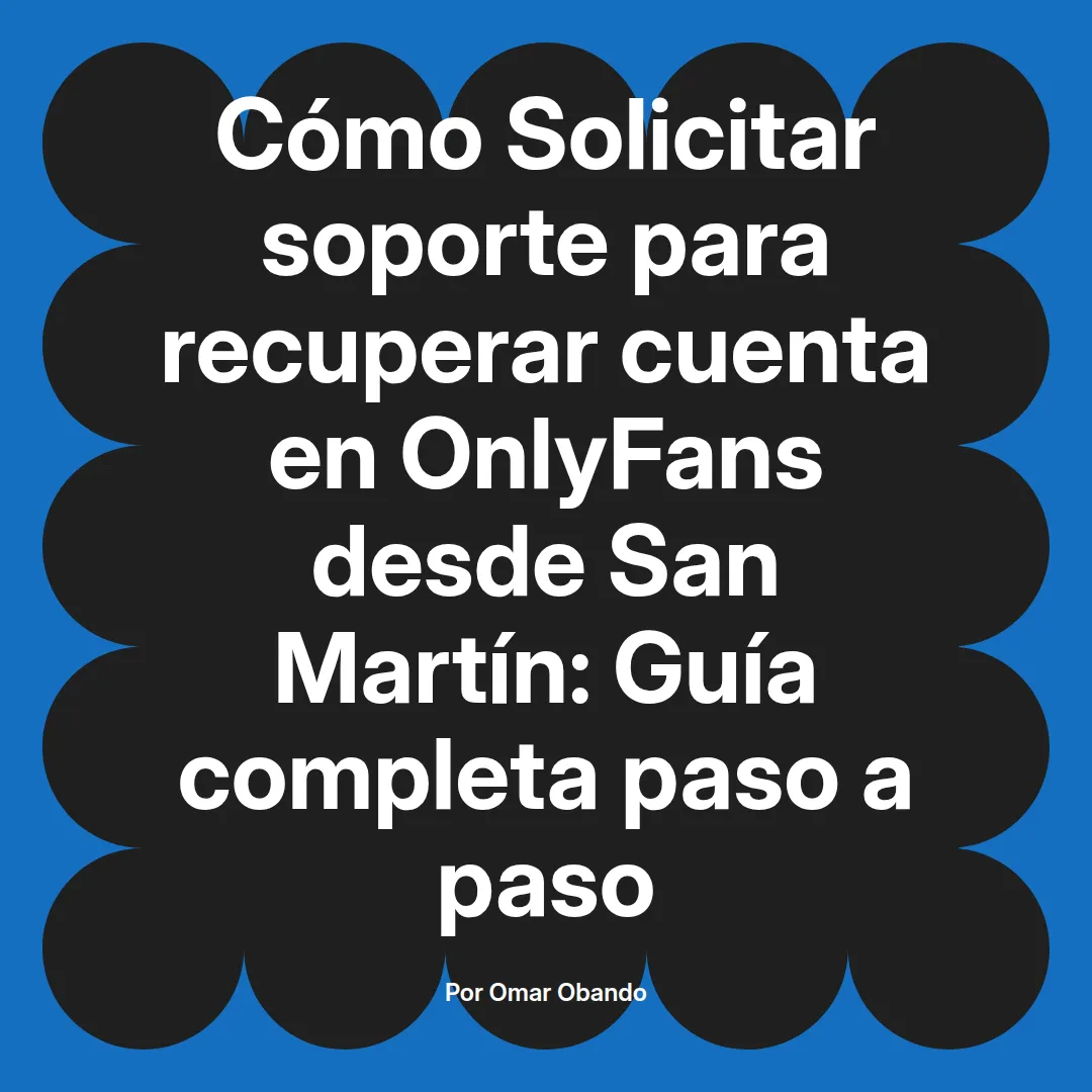 Solicitar soporte para recuperar cuenta en OnlyFans desde San Martín: Guía completa paso a paso