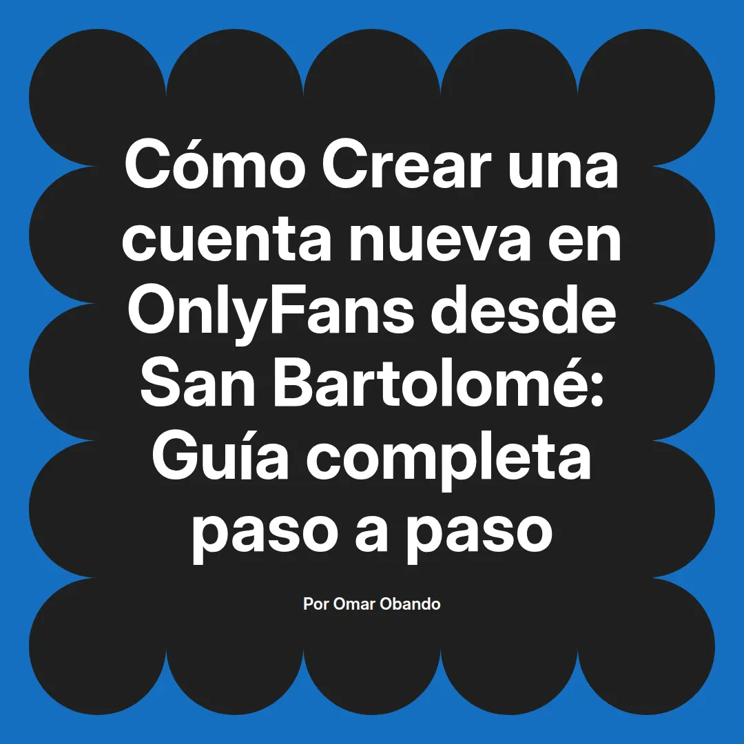 Crear una cuenta nueva en OnlyFans desde San Bartolomé: Guía completa paso a paso
