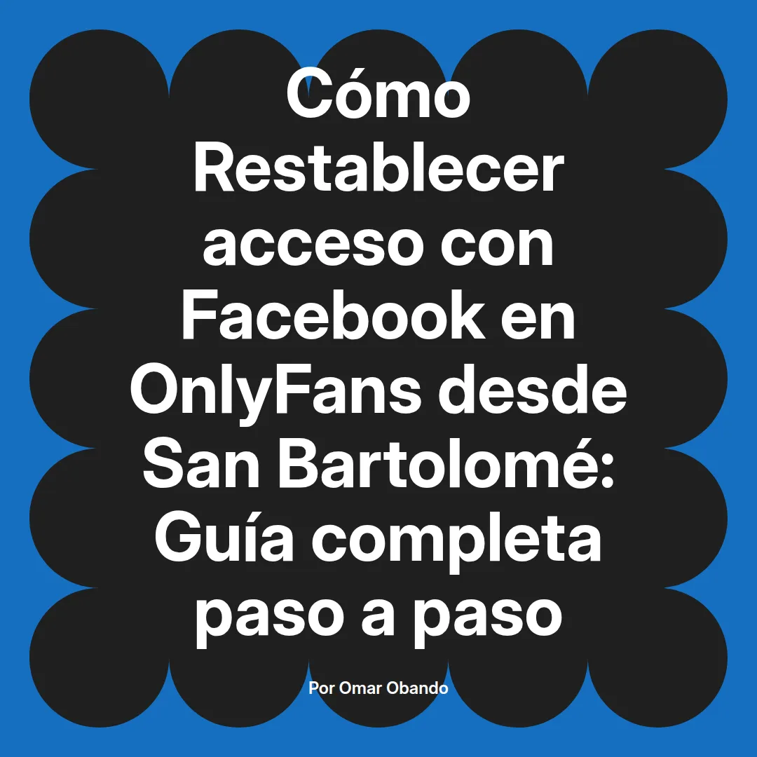 Restablecer acceso con Facebook en OnlyFans desde San Bartolomé: Guía completa paso a paso