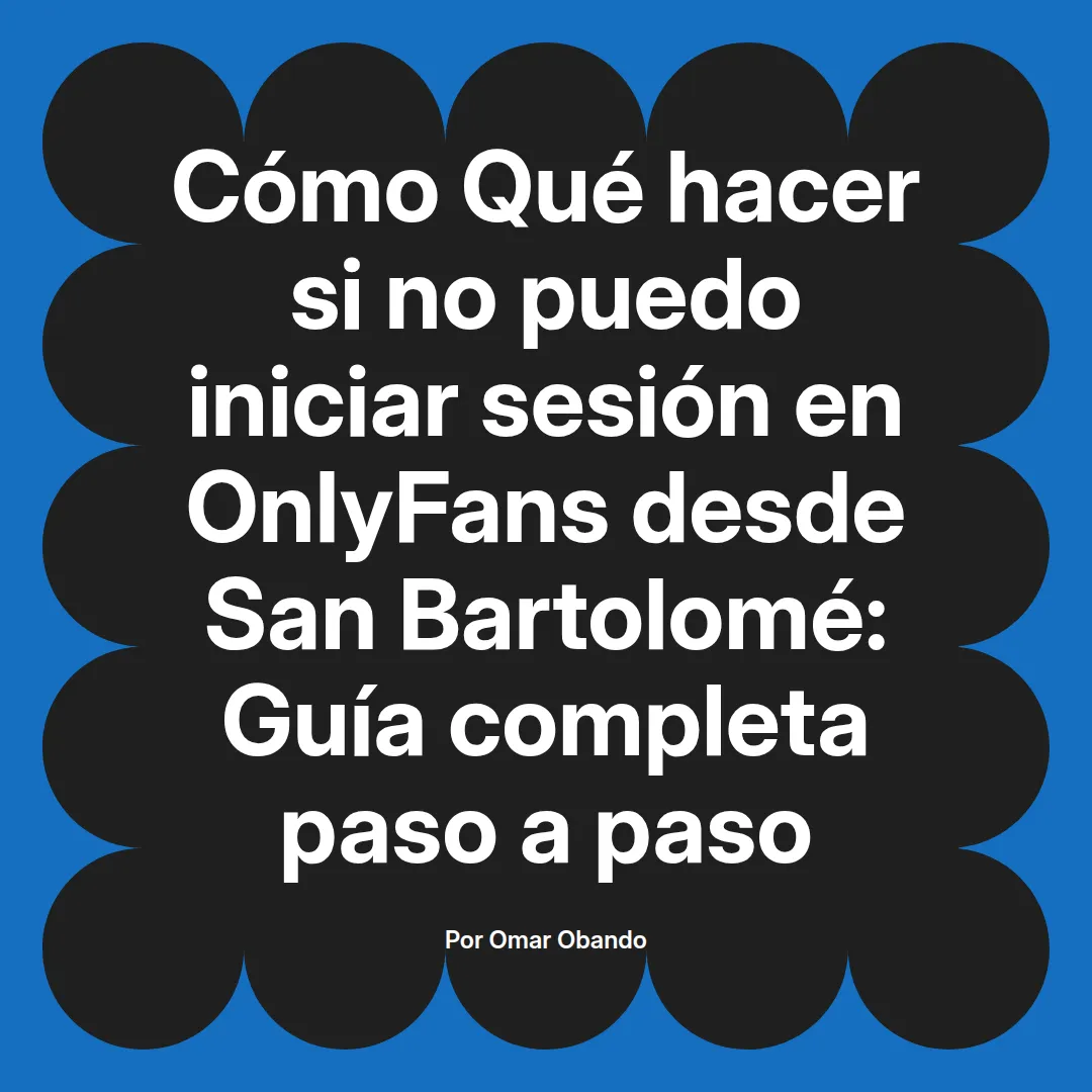 Qué hacer si no puedo iniciar sesión en OnlyFans desde San Bartolomé: Guía completa paso a paso