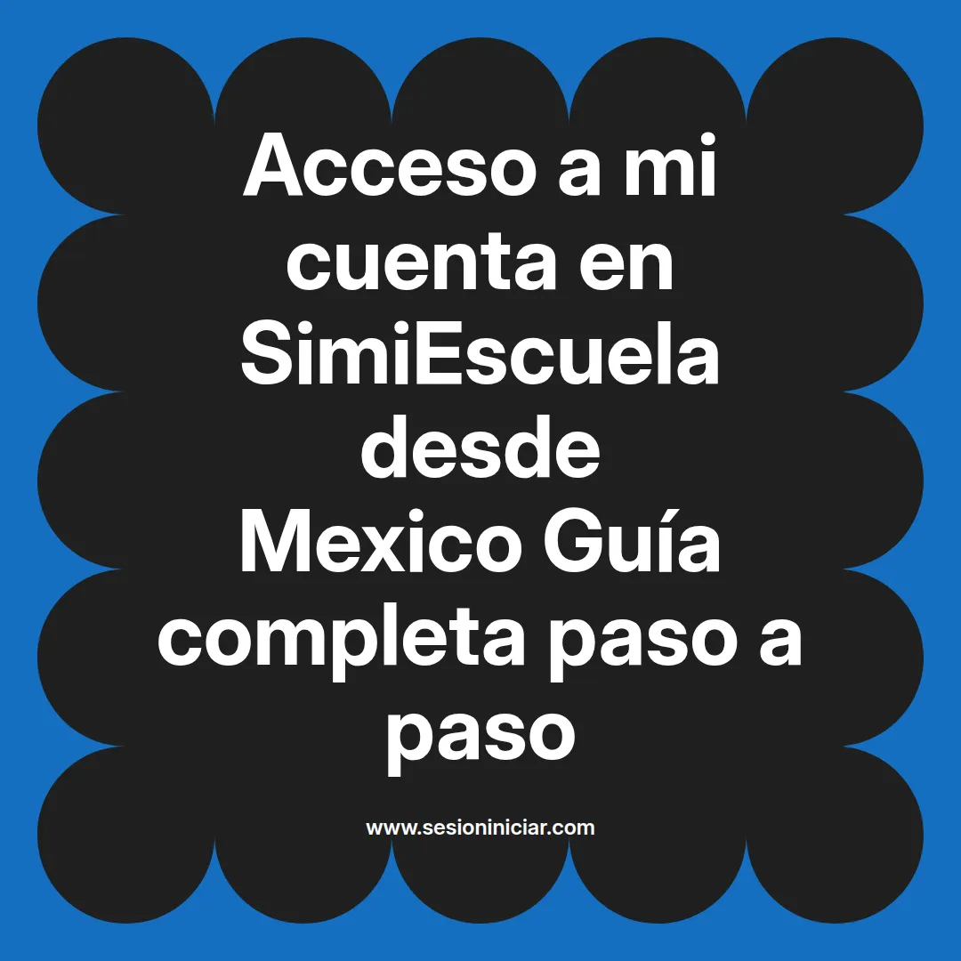 Acceso a mi cuenta en SimiEscuela: Guía paso a paso desde Mexico