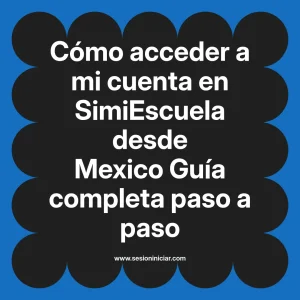 Cómo acceder a mi cuenta en SimiEscuela: Guía paso a paso desde Mexico