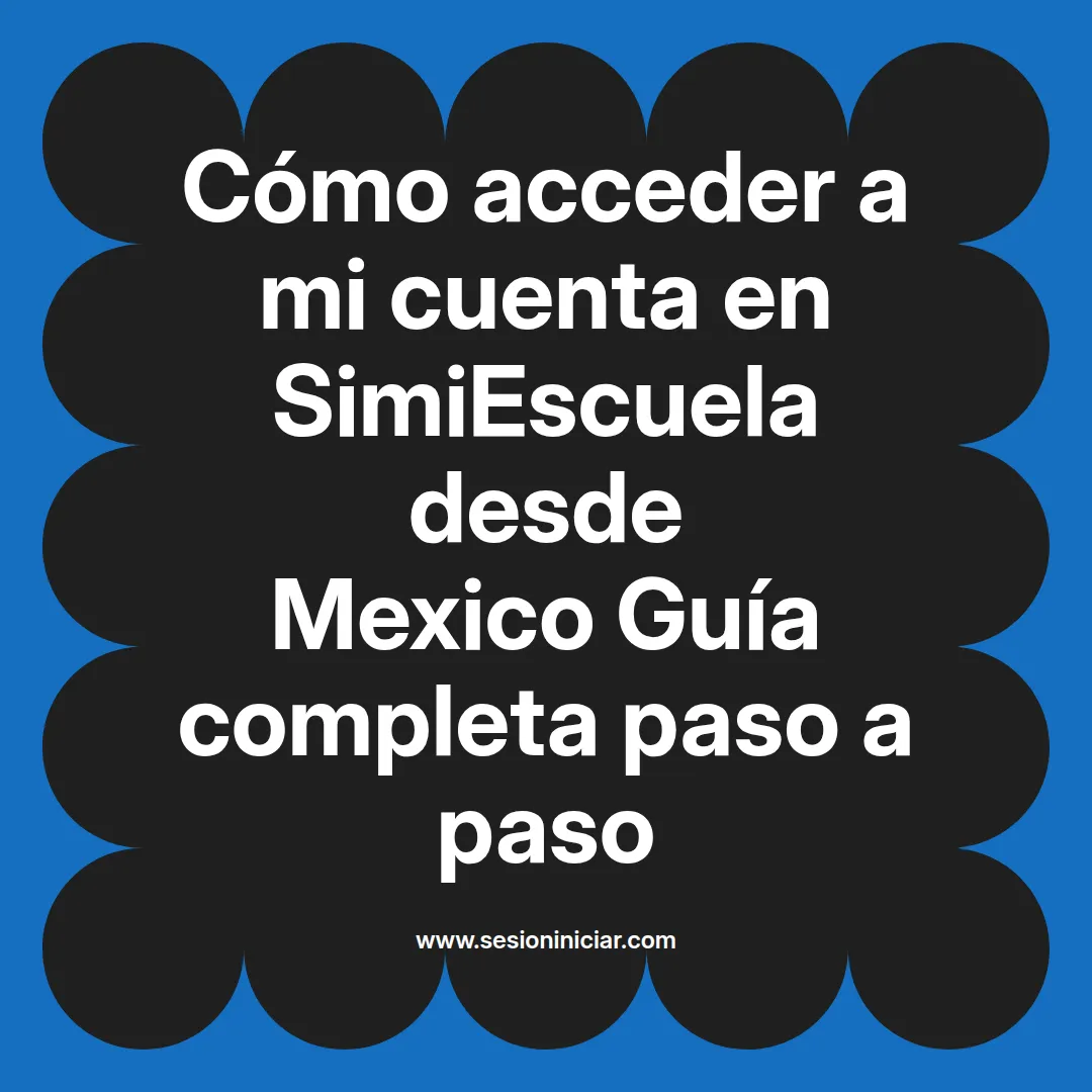 Cómo acceder a mi cuenta en SimiEscuela: Guía paso a paso desde Mexico