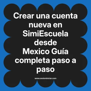 Crear una cuenta nueva en SimiEscuela: Guía paso a paso desde Mexico