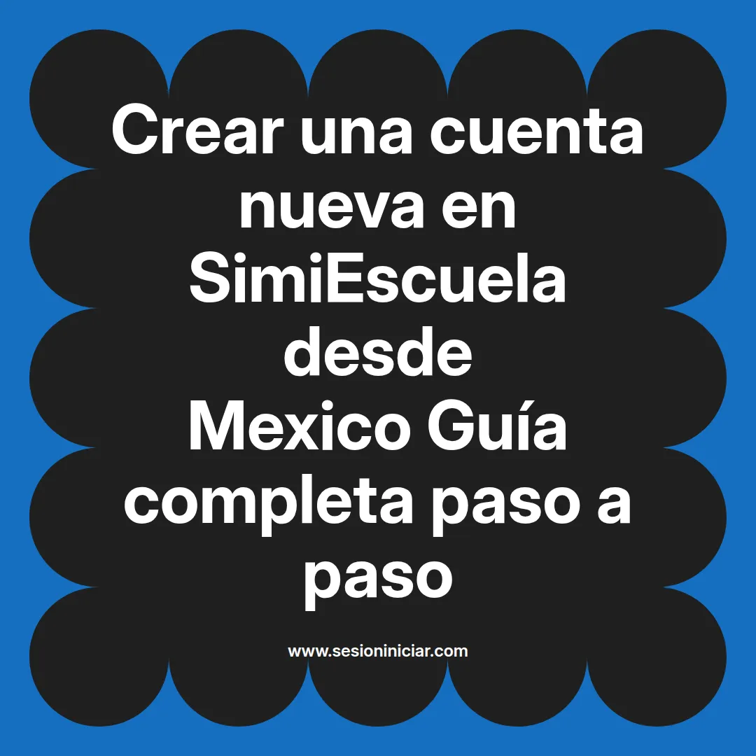 Crear una cuenta nueva en SimiEscuela: Guía paso a paso desde Mexico