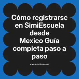 Cómo registrarse en SimiEscuela: Guía paso a paso desde Mexico