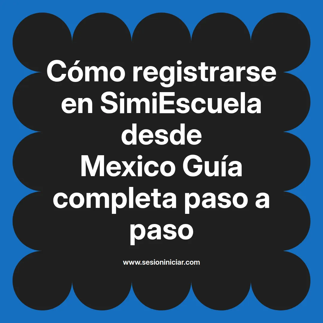 Cómo registrarse en SimiEscuela: Guía paso a paso desde Mexico
