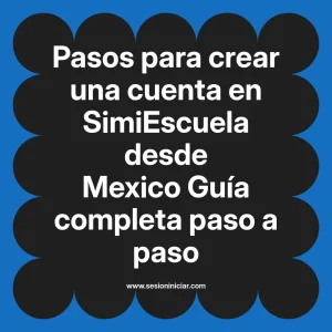 Pasos para crear una cuenta en SimiEscuela: Guía paso a paso desde Mexico