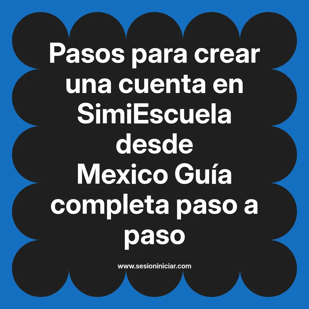 Pasos para crear una cuenta en SimiEscuela: Guía paso a paso desde Mexico