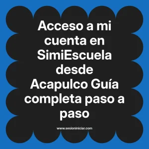 Acceso a mi cuenta en SimiEscuela: Guía paso a paso desde Acapulco