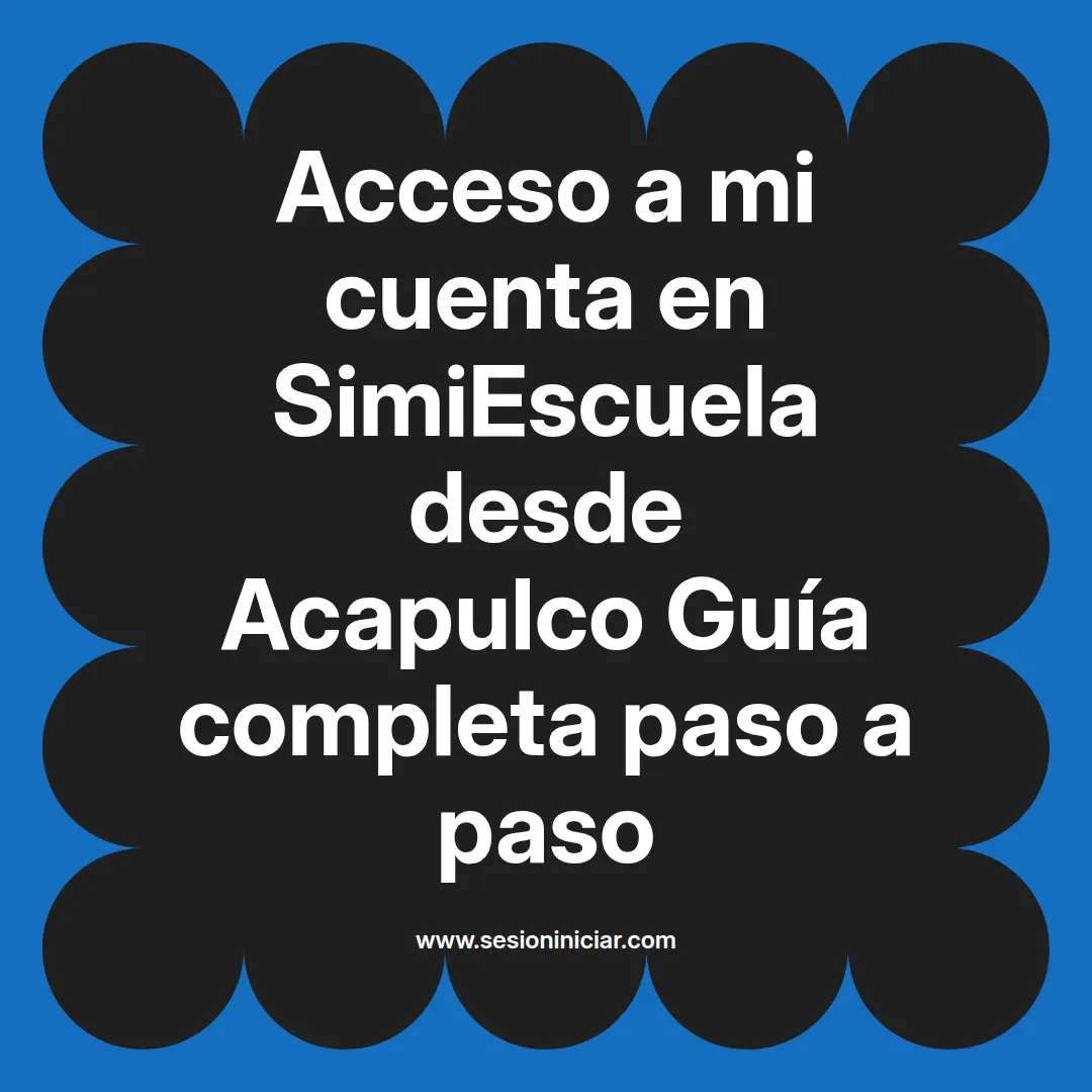 Acceso a mi cuenta en SimiEscuela: Guía paso a paso desde Acapulco