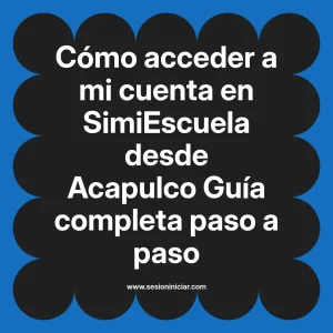 Cómo acceder a mi cuenta en SimiEscuela: Guía paso a paso desde Acapulco