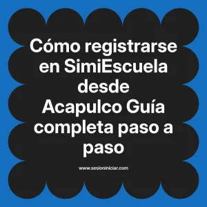 Cómo registrarse en SimiEscuela: Guía paso a paso desde Acapulco