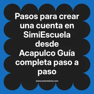 Pasos para crear una cuenta en SimiEscuela: Guía paso a paso desde Acapulco