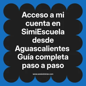 Acceso a mi cuenta en SimiEscuela: Guía paso a paso desde Aguascalientes