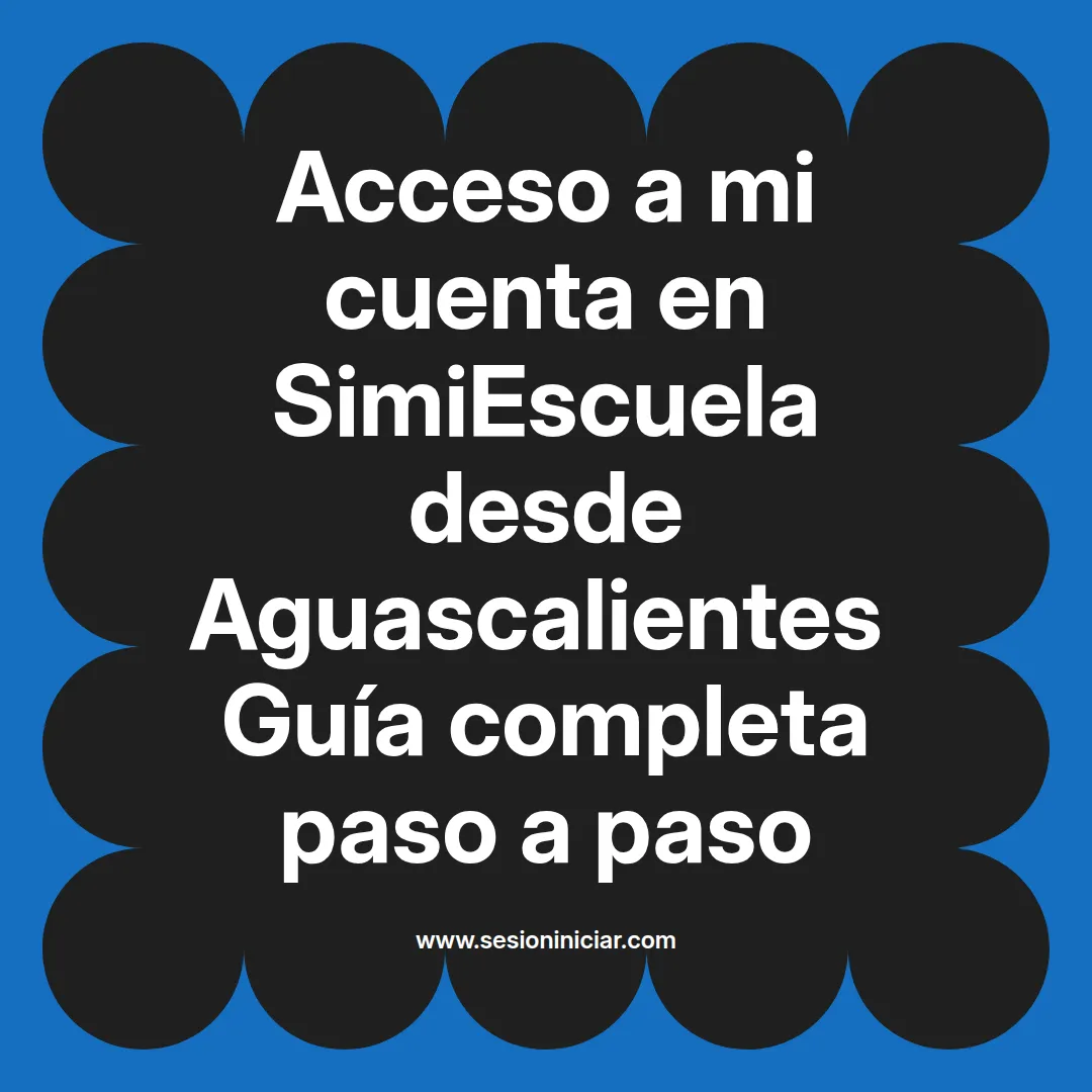 Acceso a mi cuenta en SimiEscuela: Guía paso a paso desde Aguascalientes