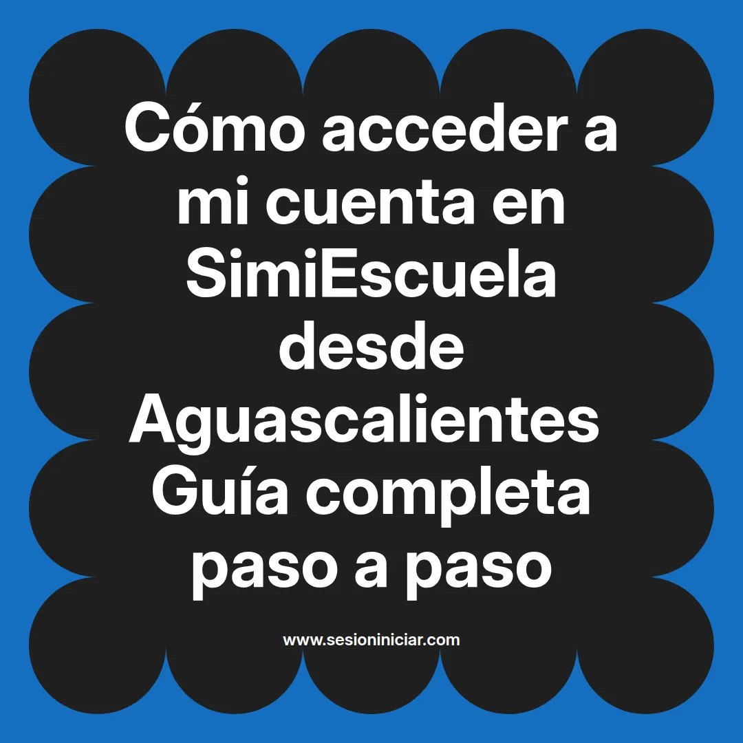 Cómo acceder a mi cuenta en SimiEscuela: Guía paso a paso desde Aguascalientes