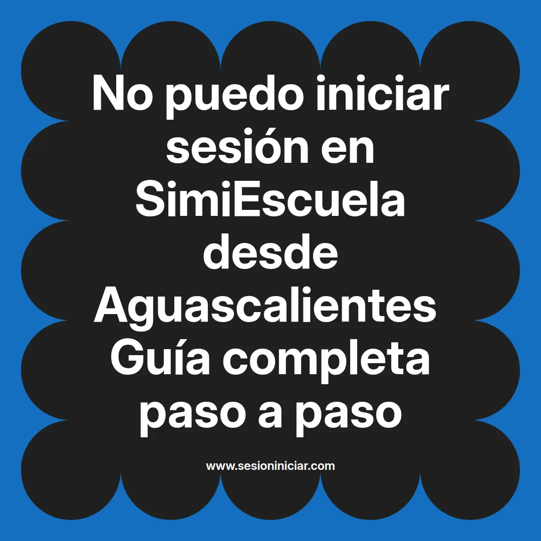 No puedo iniciar sesión en SimiEscuela: Guía paso a paso desde Aguascalientes