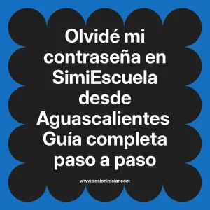 Olvidé mi contraseña en SimiEscuela: Guía paso a paso desde Aguascalientes